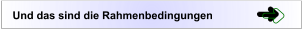Und das sind die Rahmenbedingungen